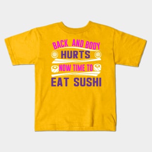 Back And Body Hurts Now time to Eat Sushi Funny Yoga Excercise Joke Parody Kids T-Shirt